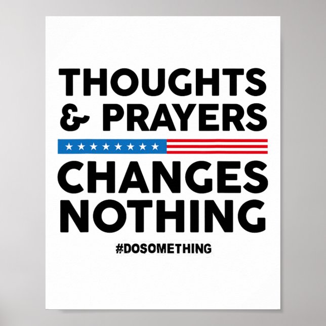 Thoughts And Prayers Changes Nothing! Gun Control  Poster (Front)