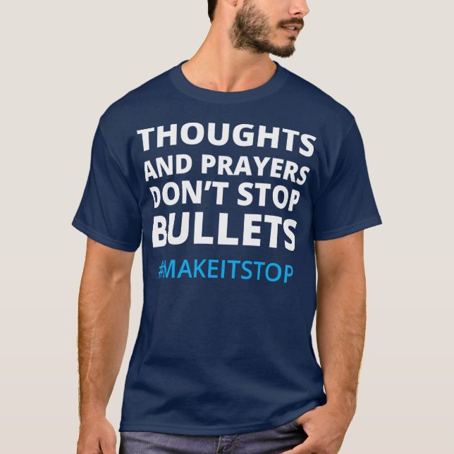 Thoughts and Prayers Dont Stop Bullets No More T-Shirt (Front)