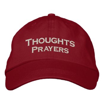 Thoughts And Prayers Embroidered Baseball Cap by WRAPPED_TOO_TIGHT at Zazzle