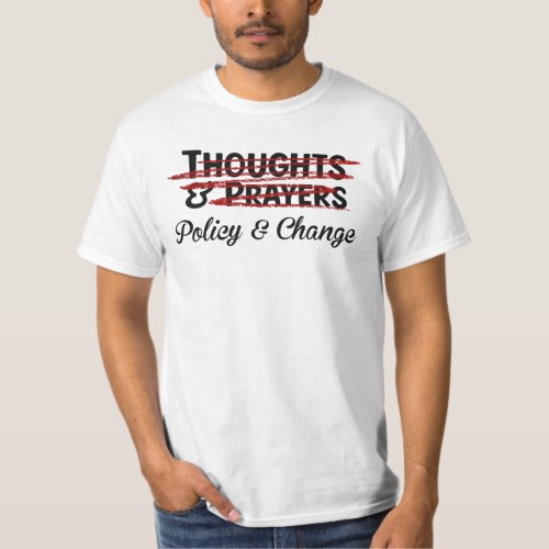 Thoughts and prayers policy and change funny T_Shirt
