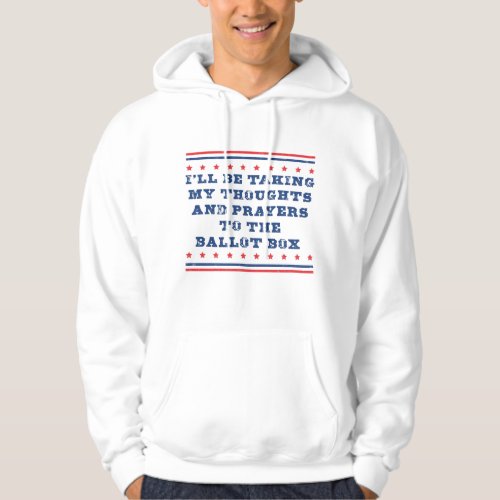 Thoughts and prayers to the ballot box hoodie