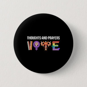 Thoughts And Prayers Vote Feminist Lgbt Women Funn Button