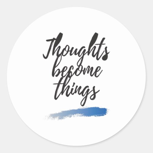 Thoughts become things light classic round sticker