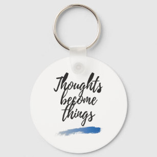 Thoughts become things light keychain