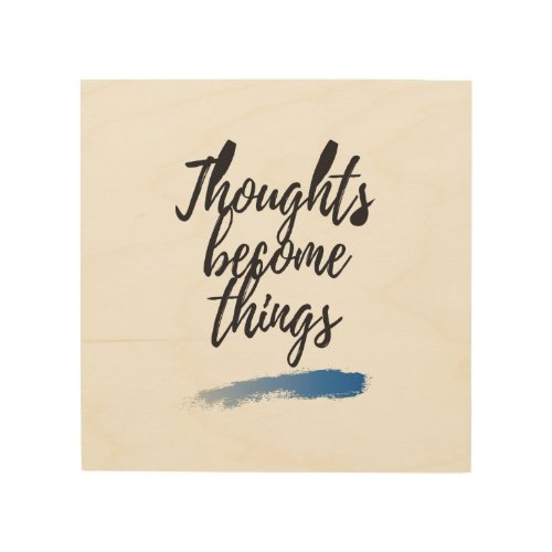 Thoughts become things light wood wall art