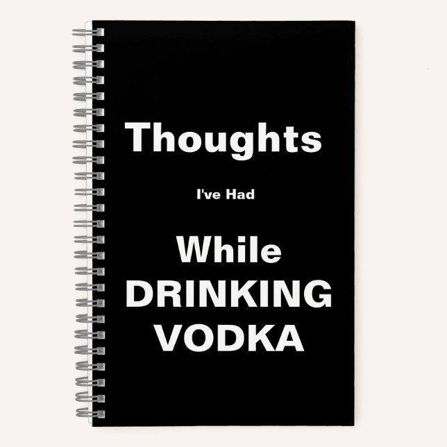 Thoughts Drinking Vodka Notebook (Front)