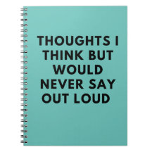 Thoughts I think but would never say out loud,