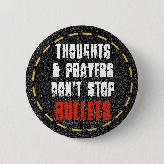 Thoughts & Prayers Don't Stop Bullets Gun Control Button