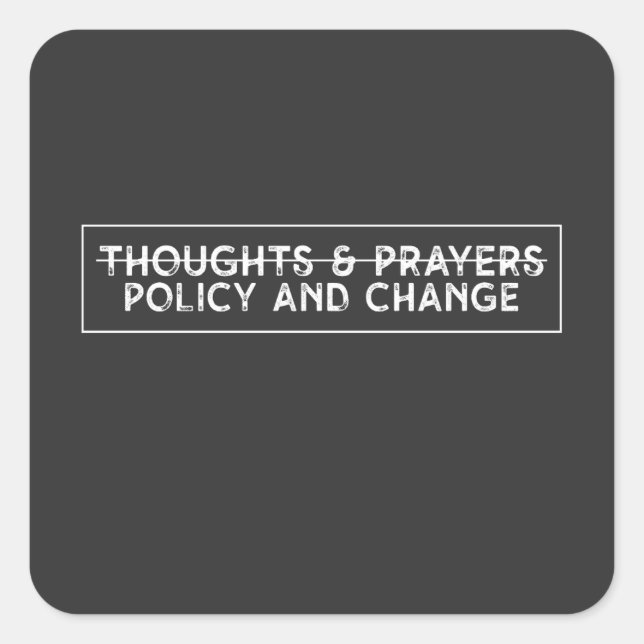 Thoughts & Prayers Policy And Change Square Sticker (Front)