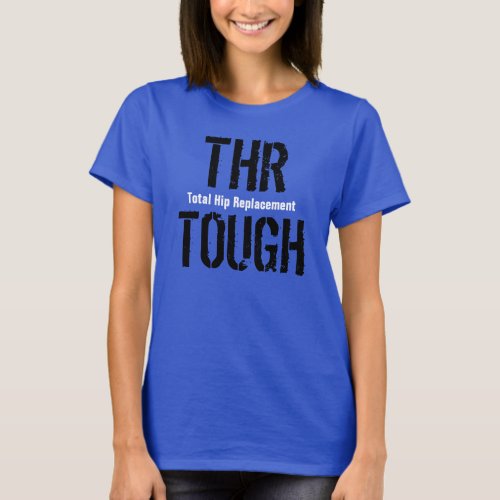 THR TOUGH _ Total Hip Replacement T_Shirt