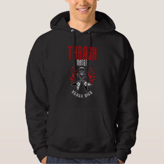Thrash Metal Never Dies Hoodie