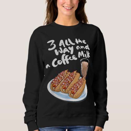 Three All The Way And A Coffee Milk Hot Wiener Sweatshirt