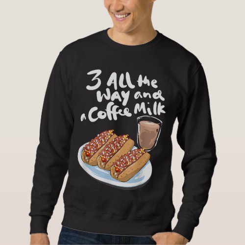 Three All The Way And A Coffee Milk Hot Wiener Sweatshirt