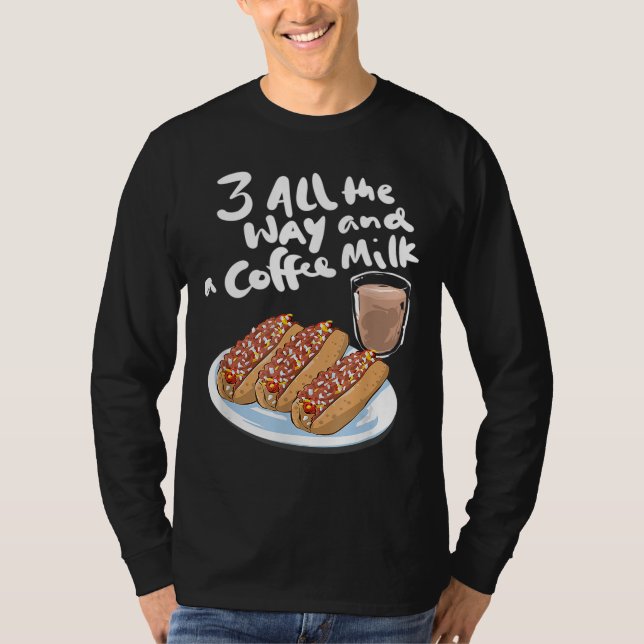 Three All The Way And A Coffee Milk Hot Wiener T-Shirt (Front)