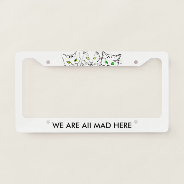 Three Cats We Are All Mad Here funny customizable License Plate Frame (Front)