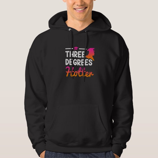 Three degrees hotter Bachelor Master Doctor Degree Hoodie (Front)