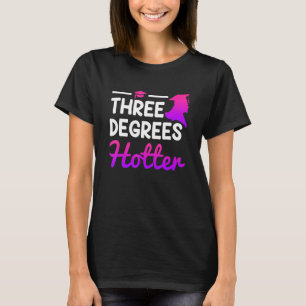 Three degrees hotter Bachelor Master Doctor Degree T-Shirt