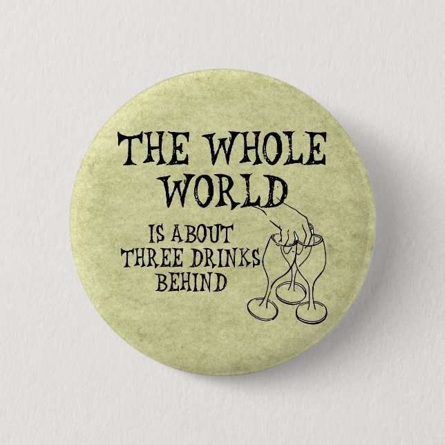 Three Drinks Behind Pinback Button (Front)