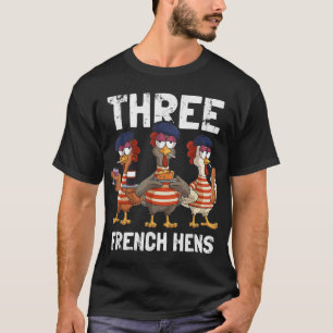 Three French Hens Funny Christmas Carol Partridge T-Shirt