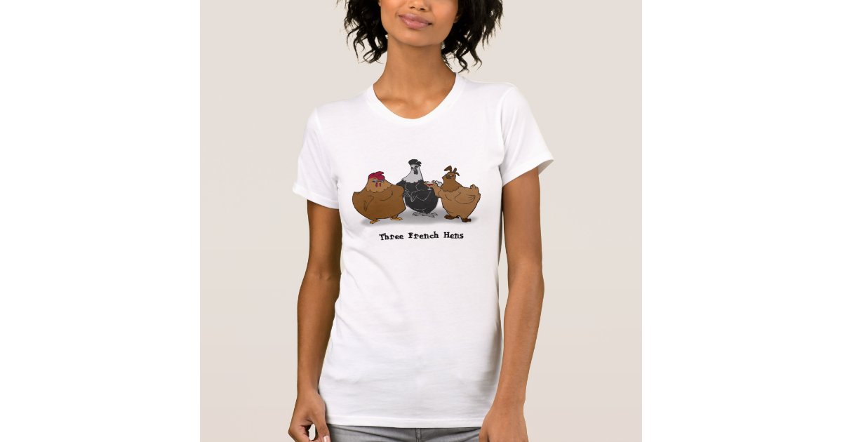 3 french hens t shirt