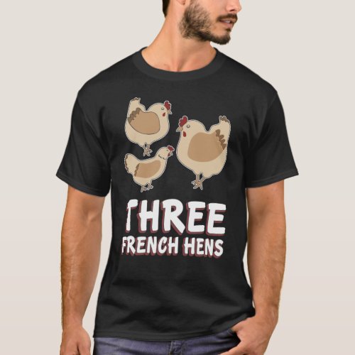 Three French Hens Song 12 Days Christmas T_Shirt