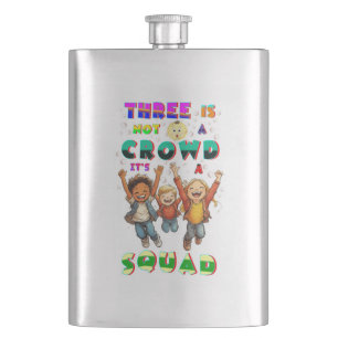 Three Is Not A Crowd It's A Squad Flask