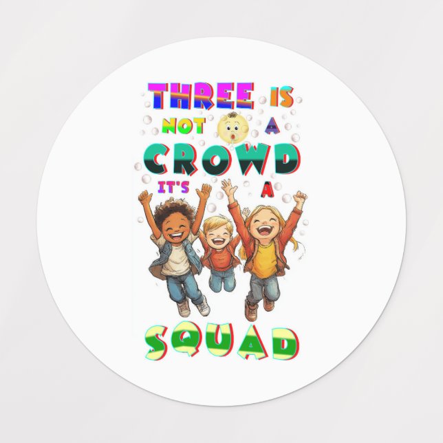 Three Is Not A Crowd It's A Squad Labels (Design 5)