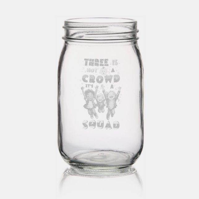 Three Is Not A Crowd It's A Squad Mason Jar (Glassware)