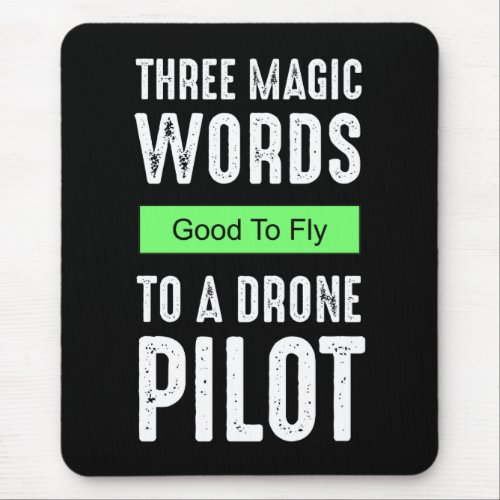 Three Magic Words To A Drone Pilot _ Good To Fly Mouse Pad