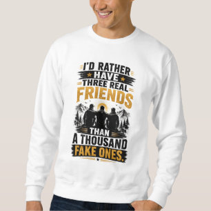 Three Real Friends Quote True Friendship Sweatshirt