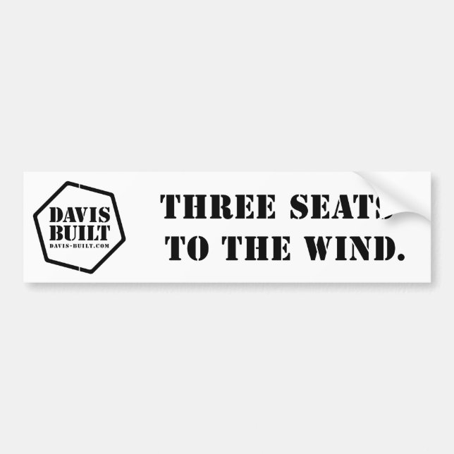 THREE SEATS TO THE WIND. (white) Bumper Sticker (Front)