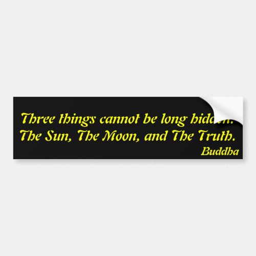 Three things cannot be long hiddenBuddha Bumper Sticker