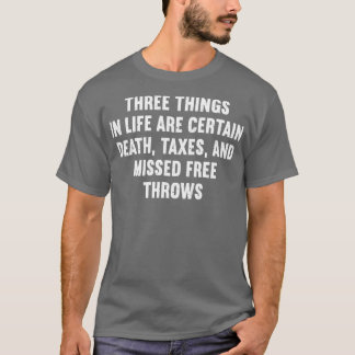 Three things in life are certain death taxes and m T-Shirt