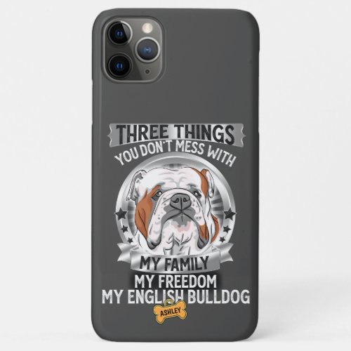 Three Things My Family My Freedom English Bulldogs iPhone 11 Pro Max Case