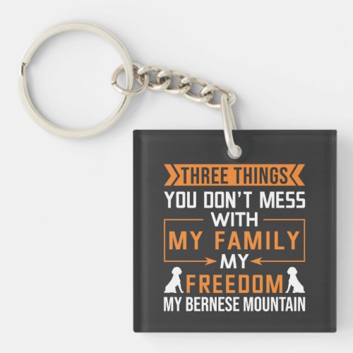 Three Things You Dont Mess With My Bernese Dog Keychain