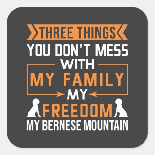 Three Things You Dont Mess With My Bernese Dog Square Sticker