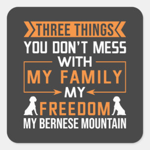 Three Things You Don’t Mess With My Bernese Dog Square Sticker