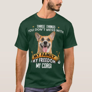 Three Things You Don't Mess With Corgi Dog Lovers T-Shirt