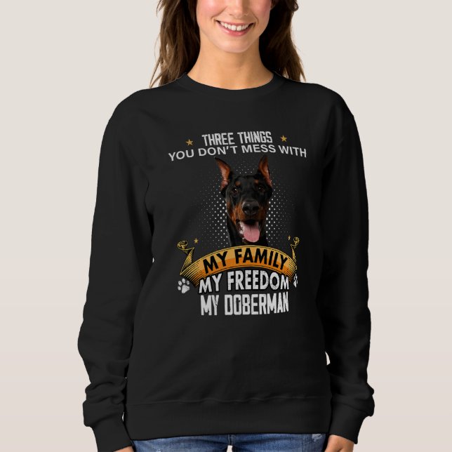 Three Things You Don't Mess With Doberman Dog Sweatshirt (Front)