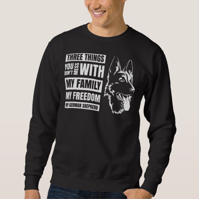 Three Things You Don't Mess With German Shepherd 5 Sweatshirt (Front)