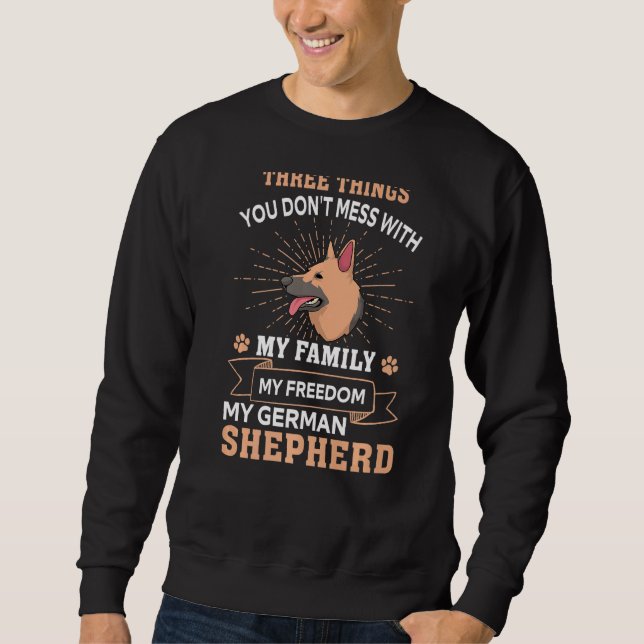 Three Things You Don't Mess With German Shepherd Sweatshirt (Front)