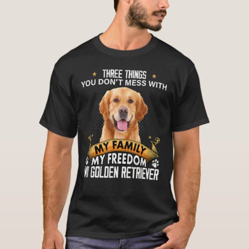 Three Things You Dont Mess With Golden Retriever  T_Shirt