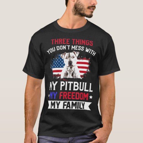 Three Things You Dont Mess With Pitbull T_Shirt