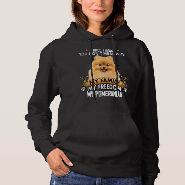 Three Things You Don't Mess With Pomeranian Dog Hoodie (Front)