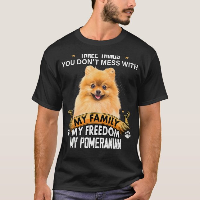 Three Things You Don't Mess With Pomeranian Dog T-Shirt (Front)