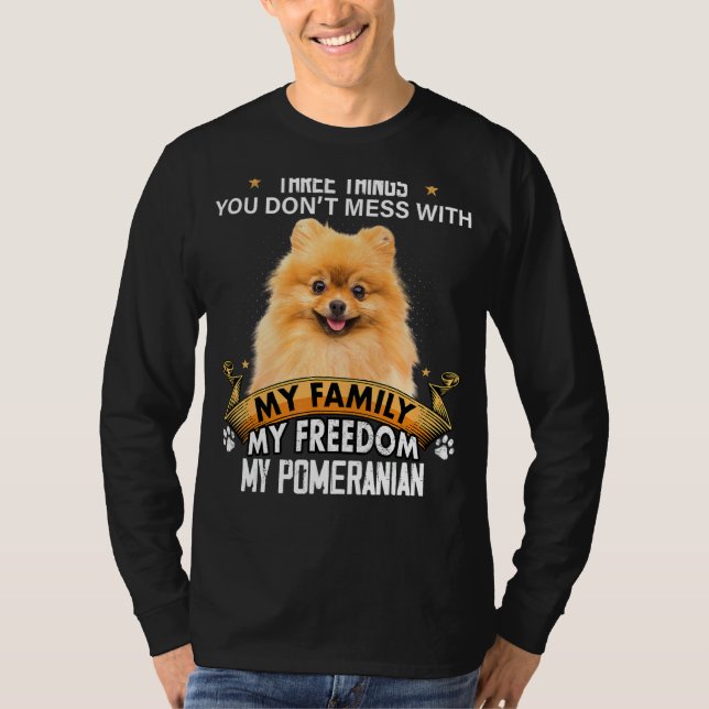 Three Things You Don't Mess With Pomeranian Dog T-Shirt (Front)