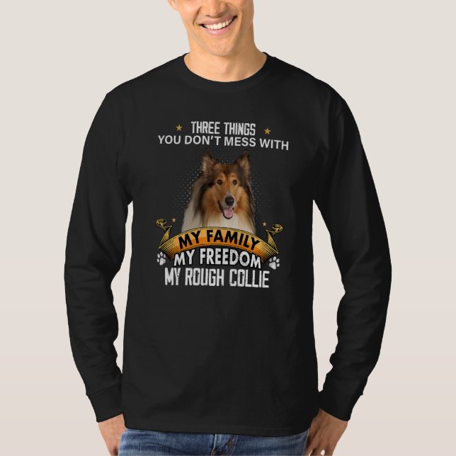 Three Things You Don't Mess With Rough Collie Dog T-Shirt (Front)