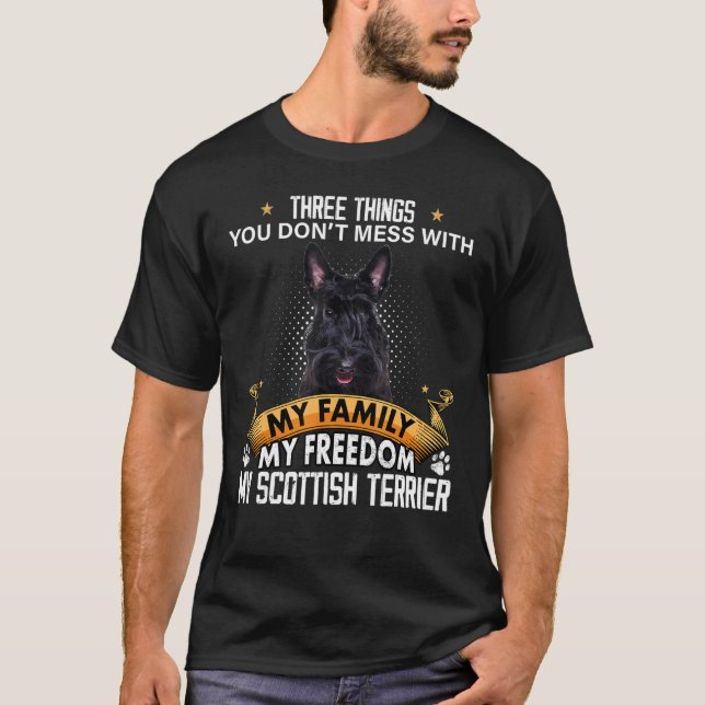 Three Things You Don't Mess With Scottish Terrier  T-Shirt (Front)
