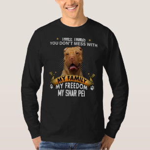 Three Things You Don't Mess With Shar Pei Dog T-Shirt
