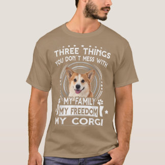Three Things You Dont Messt With Funny Corgi  T-Shirt